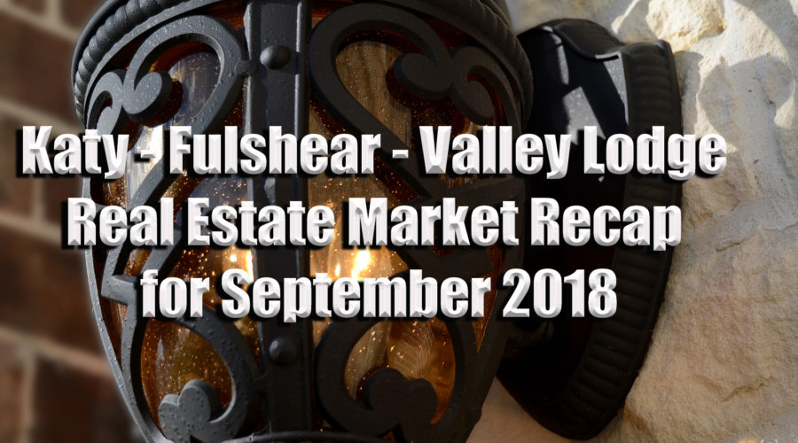 Katy-Fulshear Real Estate Market Recap and Outlook – Sept 2018